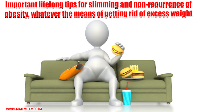 Important lifelong tips for slimming and non-recurrence of obesity, whatever the means of getting rid of excess weight