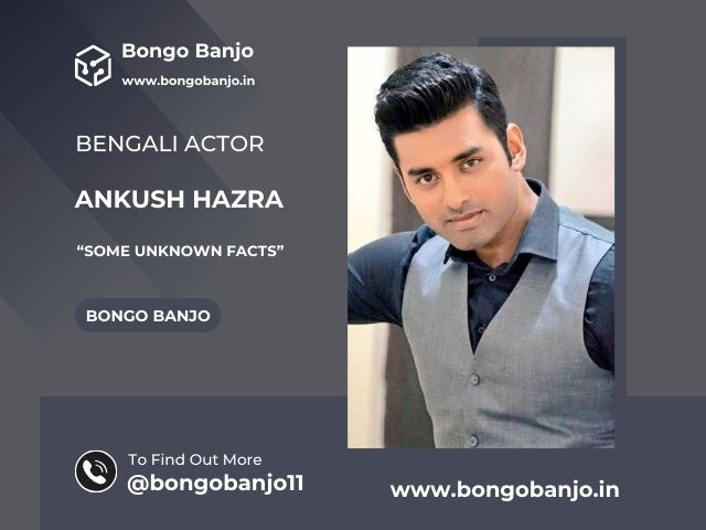 Some unknown facts about Ankush Hazra