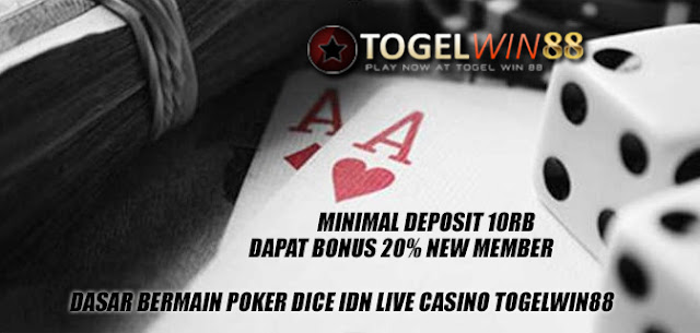 Dasar Bermain Poker Dice IDN Live Casino Togelwin88