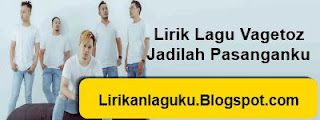 Lirik Lagu Vagetoz - Jadilah Pasanganku