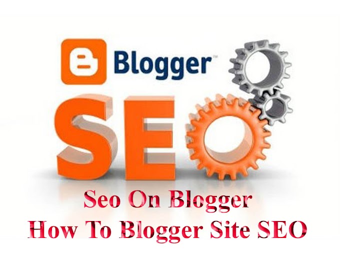 Seo On Blogger | How To Blogger Site SEO