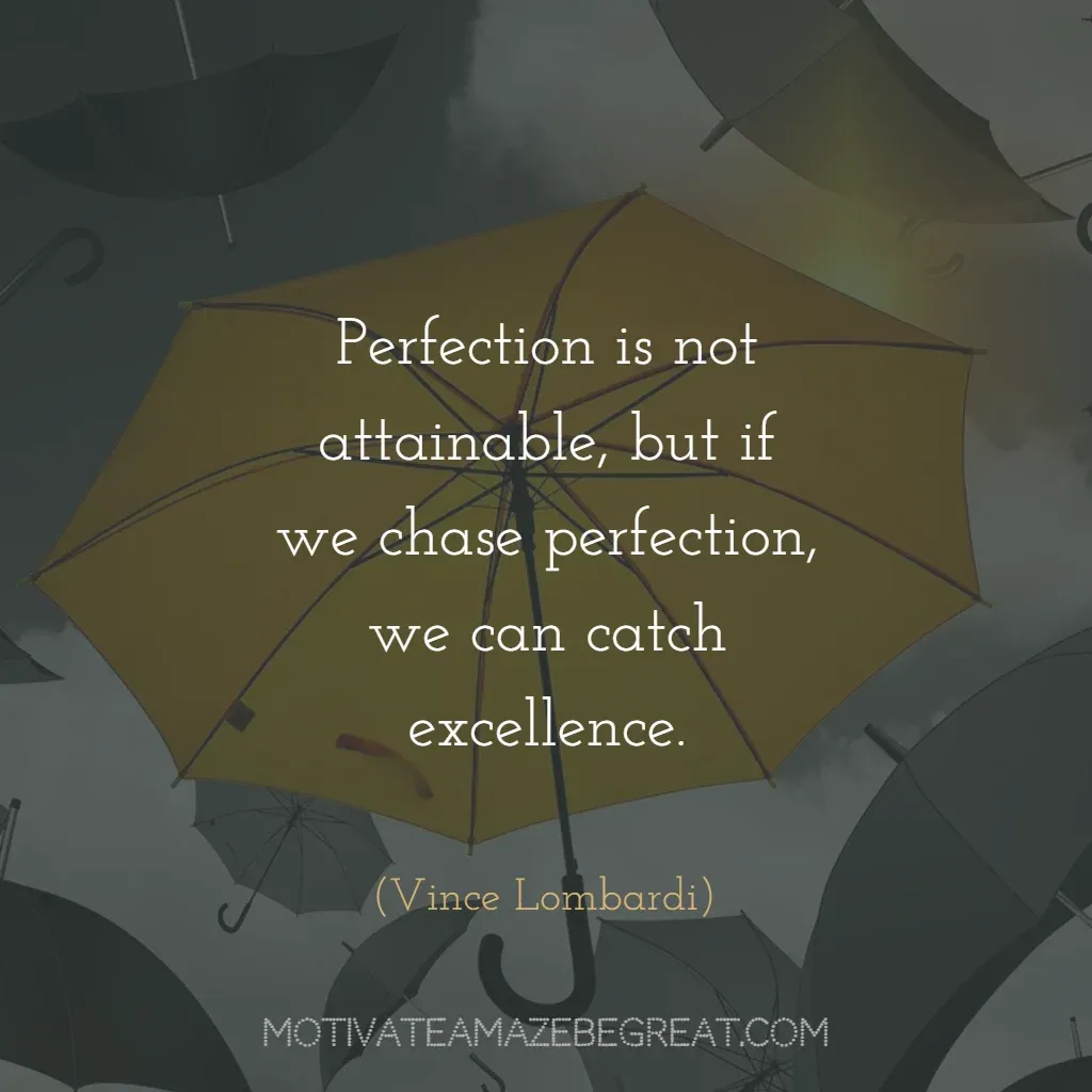 Super Sayings: "Perfection is not attainable, but if we chase perfection, we can catch excellence." - Vince Lombardi