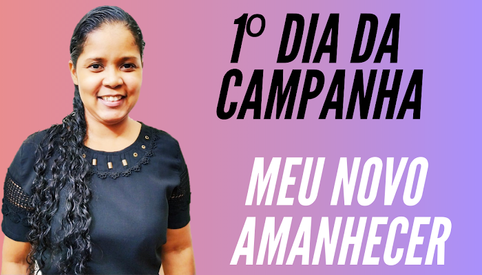 DIA 1: MEU NOVO AMANHECER / CAMPANHA DE ORAÇÃO INTERCESSÓRIA/Missionária Elaine dos Santos