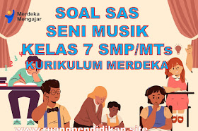 Soal PAS Seni Musik Kelas 7 SMP/MTs Kurikulum Merdeka Tahun 2022/2023