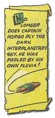 No longer does Captain Norgo ply the dark interplanetary sky. He was fooled by his own fluvia! - Waarschijnlijk de meest cryptische Secretarisvogel-blogpost ooit. Denk je te weten waar het over gaat? Plaats een comment! 