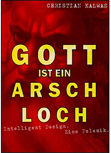 Gott ist ein Arschloch: Intelligent Design. Eine Polemik.