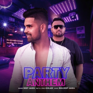 party anthem lyrics, khiladi, feat. deep jandu, new punjabi song of 2017,