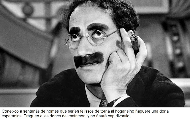 Coneixco a sentenás de homes que seríen felíssos de torná al hogar sino ñaguere una dona esperánlos. Tráguen a les dones del matrimoni y no ñaurá cap divórsio. 