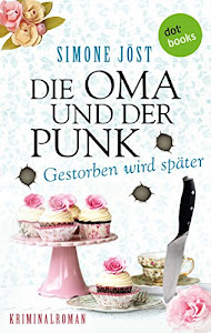 Die Oma und der Punk - Gestorben wird später: Kriminalroman