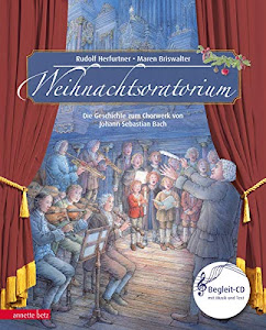 Weihnachtsoratorium: Das Chorwerk von Johann Sebastian Bach Teil I - III (Musikalisches Bilderbuch mit CD)