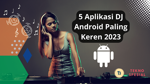 5 Aplikasi DJ Android Paling Keren 2023