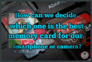 How-can-we-decide-which-one-is-the-best-memory-card-for-our-smartphone-or-camera