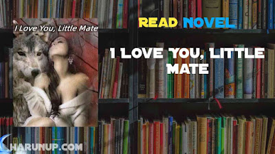 Read I Love You, Little Mate Novel Full Episode