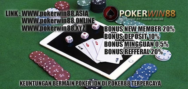 Keuntungan Bermain Poker IDN Di Poker88 Terpercaya