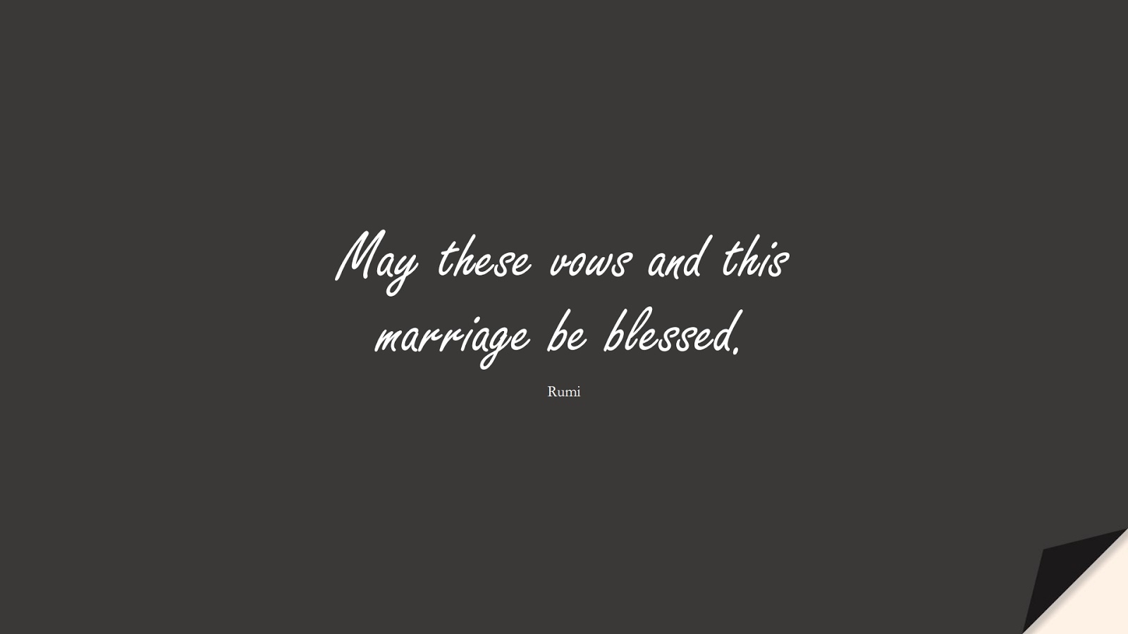 May these vows and this marriage be blessed. (Rumi);  #RumiQuotes