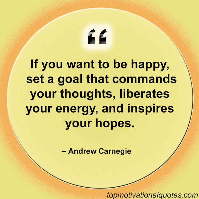 If you want to be happy, set a goal By Andrew Carnegie ( Inspiring )