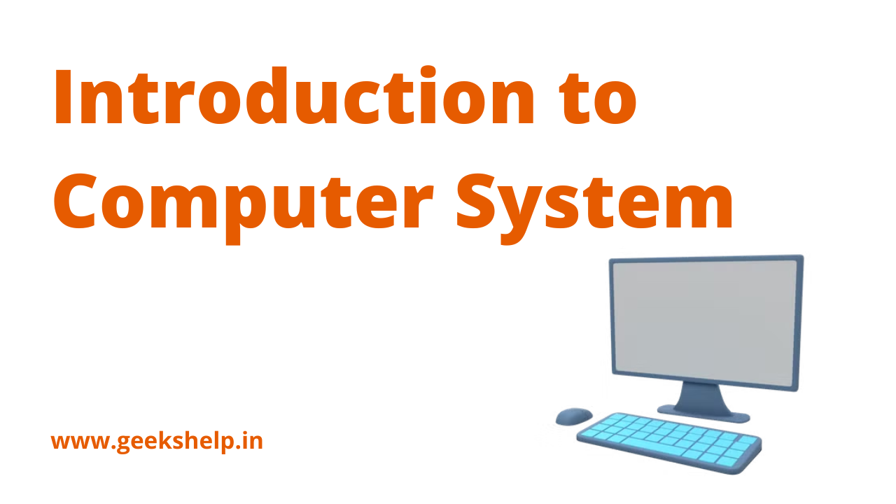 What is the Computer System, Introduction to Computer system