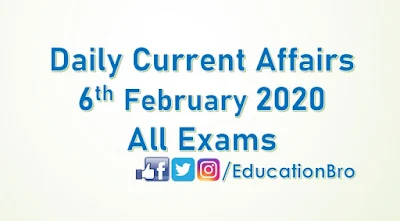 Daily Current Affairs 6th February 2020 For All Government Examinations