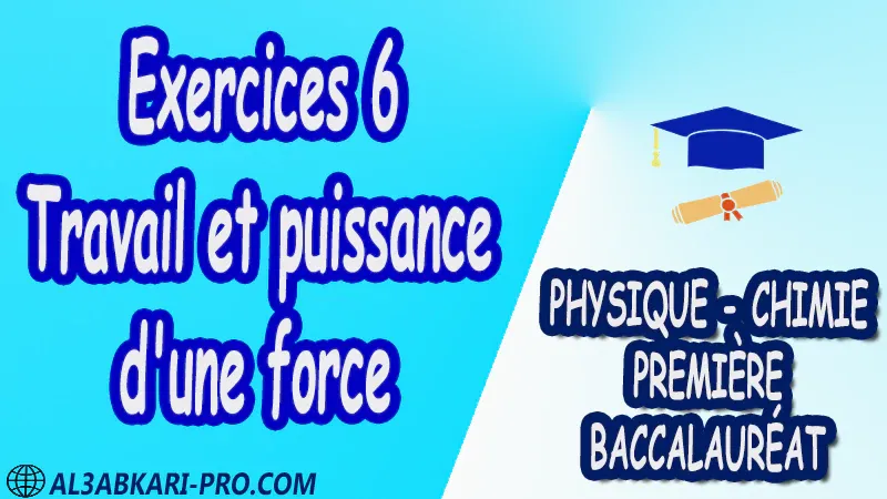 Travail et puissance d'une force Physique et Chimie , Physique et Chimie biof , 1 ère bac biof , première baccalauréat biof , Fiche pédagogique, Devoir de semestre 1 , Devoirs de semestre 2 , maroc , Exercices corrigés , Cours , résumés , devoirs corrigés , exercice corrigé , prof de soutien scolaire a domicile , cours gratuit , cours gratuit en ligne , cours particuliers , cours à domicile , soutien scolaire à domicile , les cours particuliers , cours de soutien , des cours de soutien , les cours de soutien , professeur de soutien scolaire , cours online , des cours de soutien scolaire , soutien pédagogique