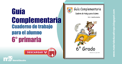 Guía complementaria Cuaderno de trabajo para el alumno 6° grado primaria