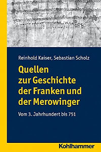 Quellen zur Geschichte der Franken und der Merowinger: Vom 3. Jahrhundert bis 751