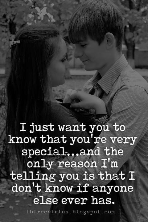 Cute Valentines Day Quotes, I just want you to know that you're very special…and the only reason I'm telling you is that I don't know if anyone else ever has.