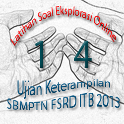 Latihan Eksplorasi Online ke - 14 Ujian Keterampilan SBMPTN FSRD ITB 2013