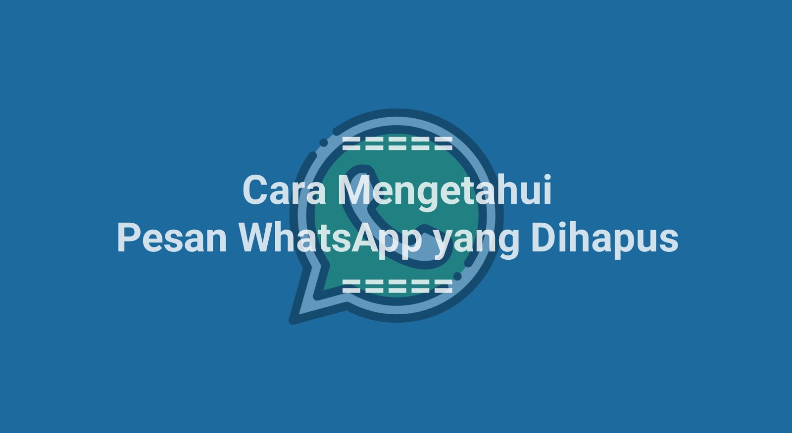 Cara Mengetahui Pesan WhatsApp yang Dihapus