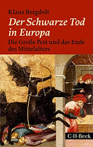 Der Schwarze Tod in Europa: Die Große Pest und das Ende des Mittelalters