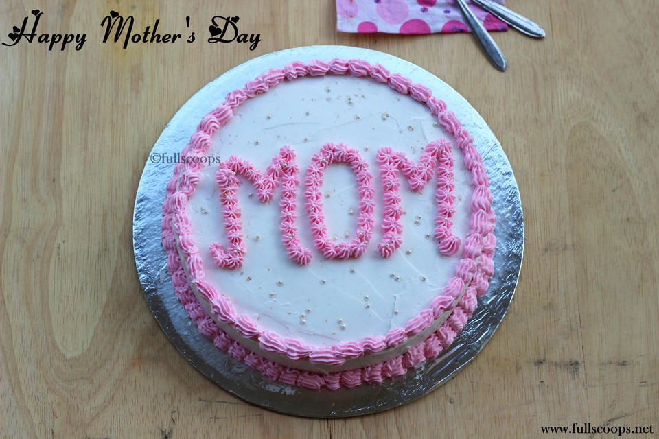 Mother's Day Cake ~ Full Scoops - A food blog with easy,simple & tasty recipes!
