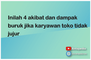 Inilah 4 akibat dan dampak buruk jika karyawan toko tidak jujur