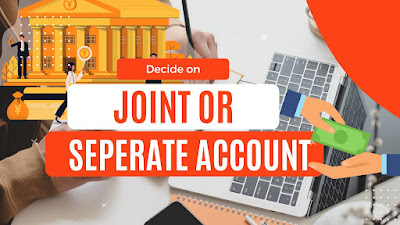 Decide you want joint or separate bank account