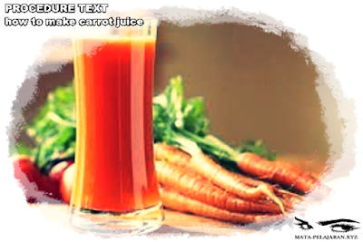 Contoh Procedure Text How to Make Carrot Juice dan Arti