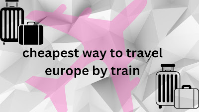 Is travelling Europe by train cheap
