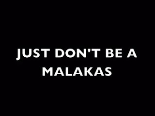 Just don't be a malakas