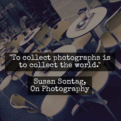 To collect photographs is to collect the world. - Susan Sontag, On Photography