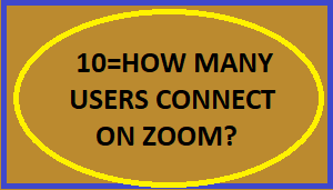 10=How Many Users Connect On Zoom?