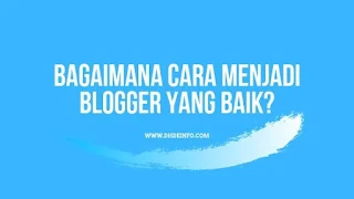 Bagaimana Cara Menjadi Blogger Yang Baik?