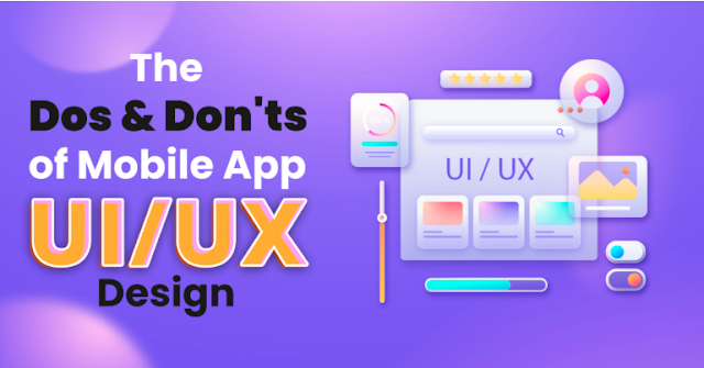The Dos and Don'ts of Mobile App UI/UX Design