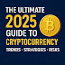 The Ultimate 2025 Guide to Cryptocurrency: Trends, Strategies & Risks
