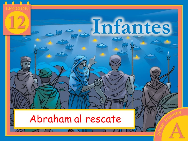 Infantes | Lección 12: Abraham al rescate | 1er Trimestre | Año A