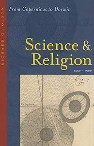 Science and Religion, 1450 – 1900 – From Copernicus to Darwin