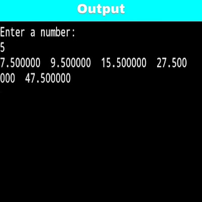 C program to print following numbers series 7.5 9.5 15.5 27.5 47.5.......