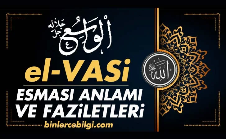 el Vasi esmasının anlamı nedir? el Vasi ne demek, zikri faydaları fazileti nelerdir? ebced değeri, zikir adedi ve günü, ne için ve ne zaman okunur? Ya Vasi esması kaç defa çekilmeli?