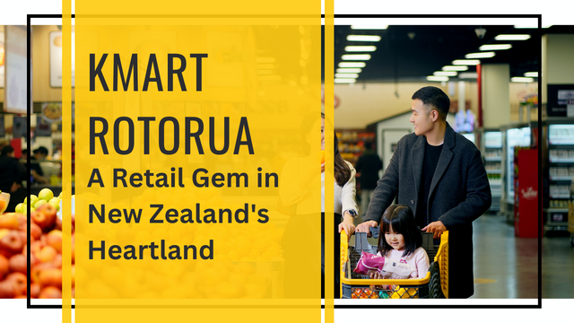 Kmart Rotorua A Retail Gem in New Zealand\'s Heartland