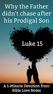 Do you know why the Father didn't chase his Prodigal son? It's an illustration of God's actions toward His prodigals. This 1-minute devotion explains. #BibleLoveNotes #Bible #Devotions