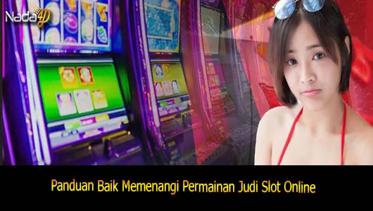 Panduan Baik Memenangi Permainan Judi Slot Online