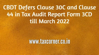 cbdt-defers-clause-30c-and-clause-44-in-tax-audit-report-form-3cd-till-march-2022