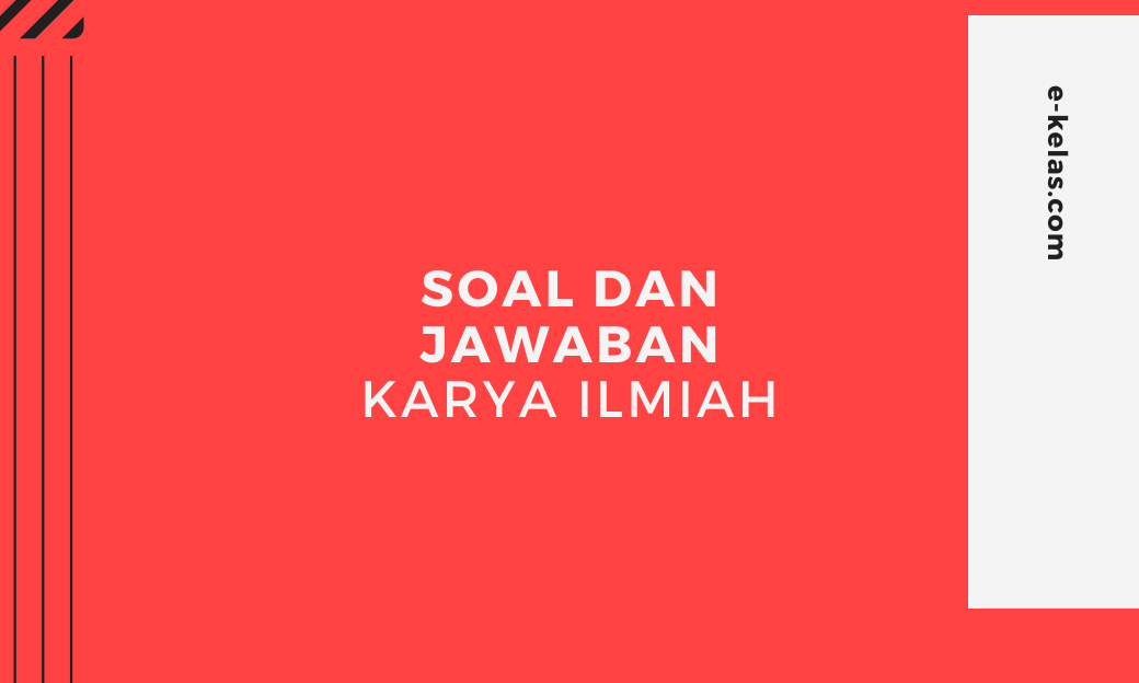 Contoh Soal dan Jawaban Karya Ilmiah dan pembahasan soal un dan hots