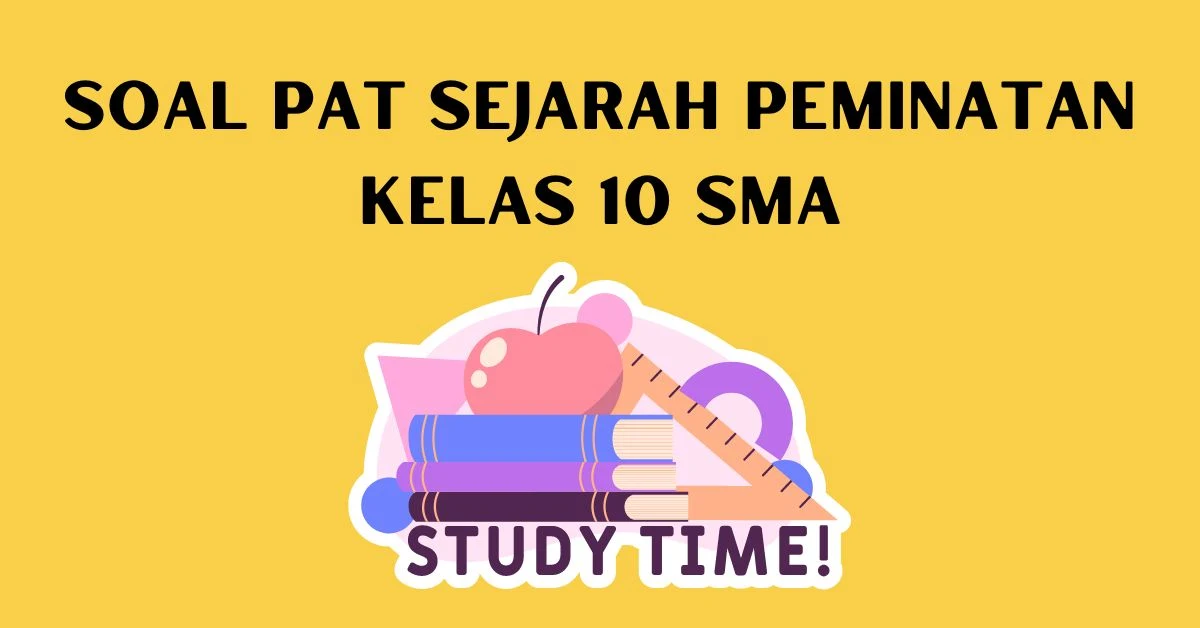 Soal PAT Sejarah Peminatan Kelas 10 Semester 2 dan Kunci Jawaban